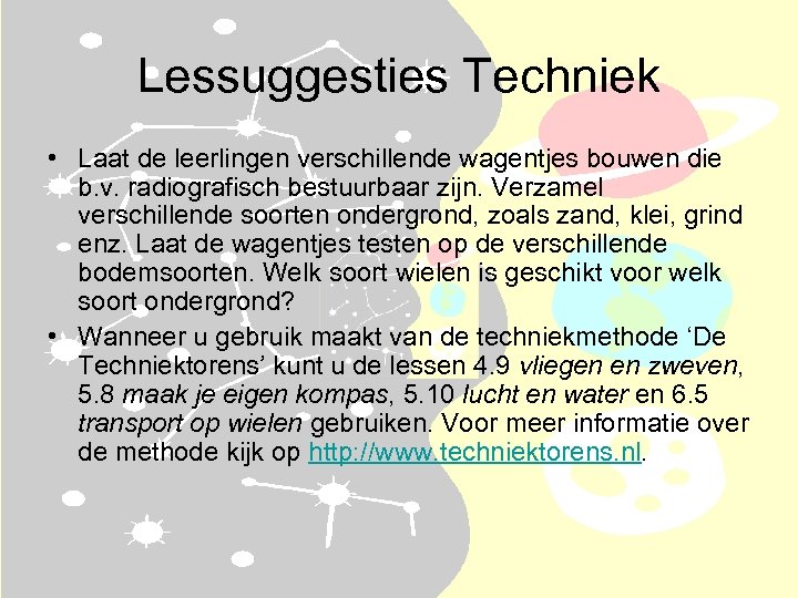 Lessuggesties Techniek • Laat de leerlingen verschillende wagentjes bouwen die b. v. radiografisch bestuurbaar