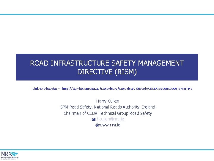 ROAD INFRASTRUCTURE SAFETY MANAGEMENT DIRECTIVE (RISM) Link to Directive -- http: //eur-lex. europa. eu/Lex.