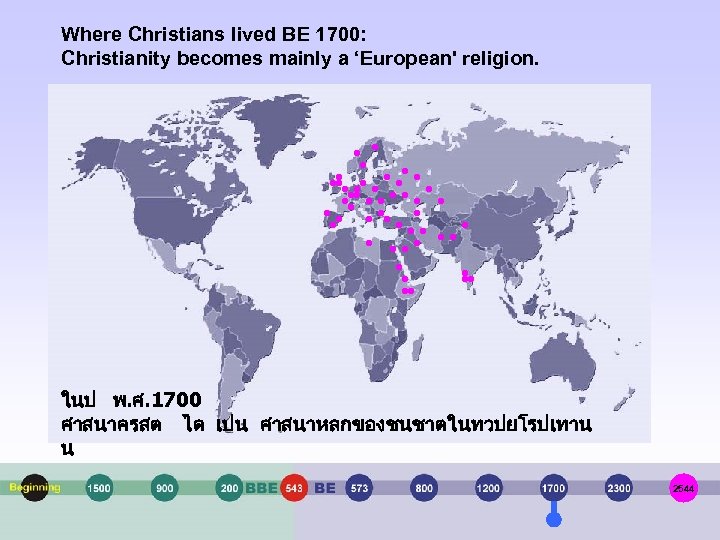 Where Christians lived BE 1700: Christianity becomes mainly a ‘European' religion. ในป พ. ศ.