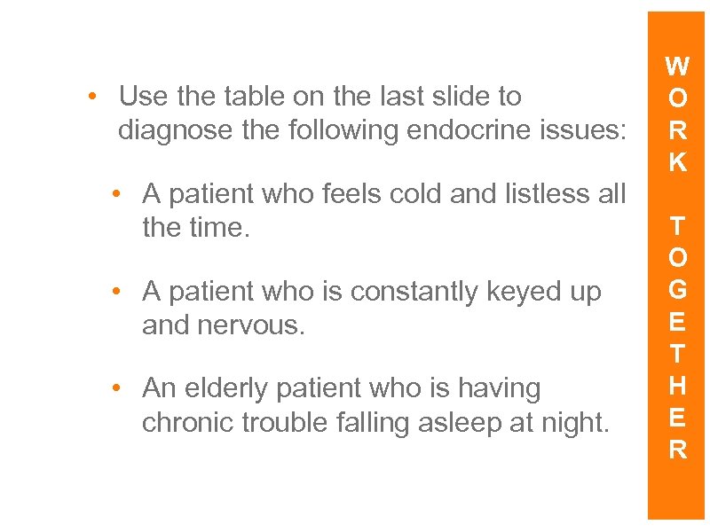  • Use the table on the last slide to diagnose the following endocrine