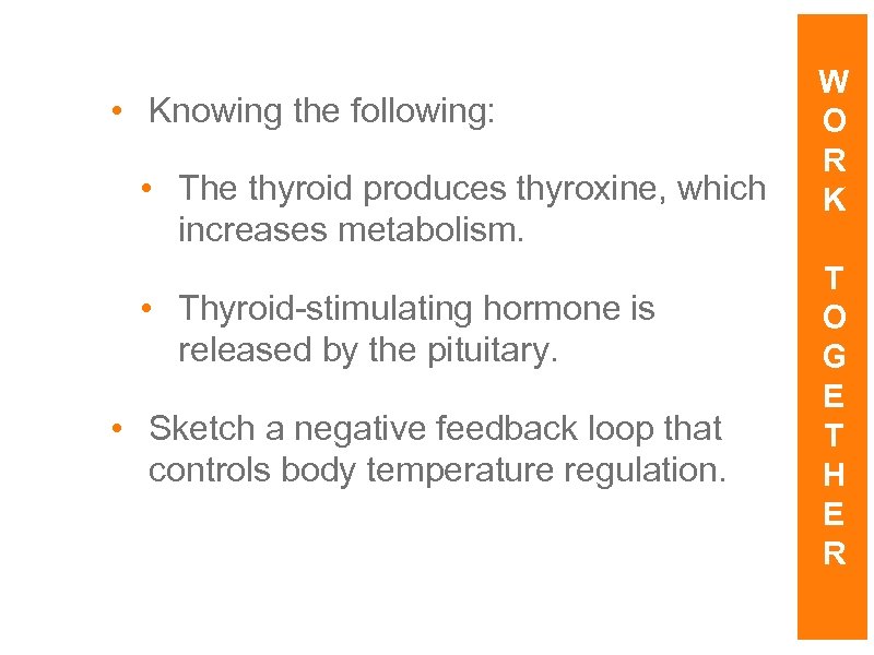  • Knowing the following: • The thyroid produces thyroxine, which increases metabolism. •