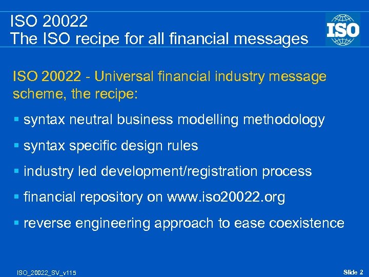 ISO 20022 The ISO recipe for all financial messages ISO 20022 - Universal financial