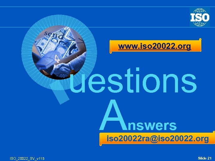 www. iso 20022. org uestions & A nswers iso 20022 ra@iso 20022. org ISO_20022_SV_v