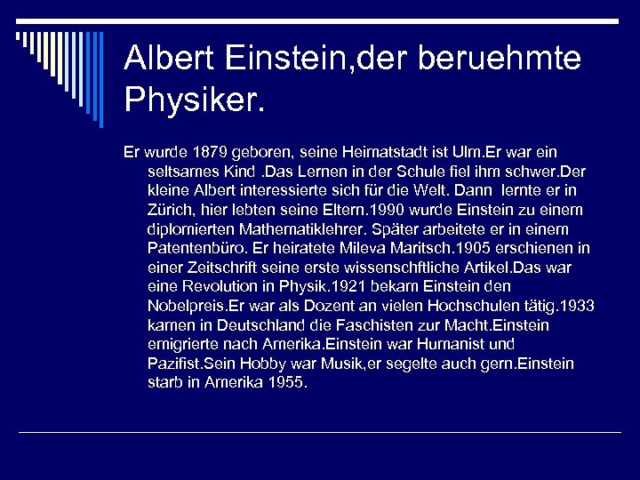 Albert Einstein, der beruehmte Physiker. Er wurde 1879 geboren, seine Heimatstadt ist Ulm. Er