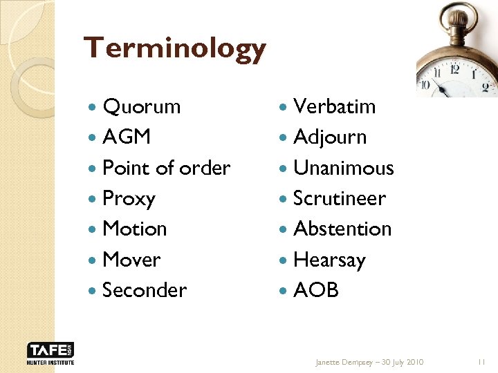 Terminology Quorum AGM Point of order Proxy Motion Mover Seconder Verbatim Adjourn Unanimous Scrutineer