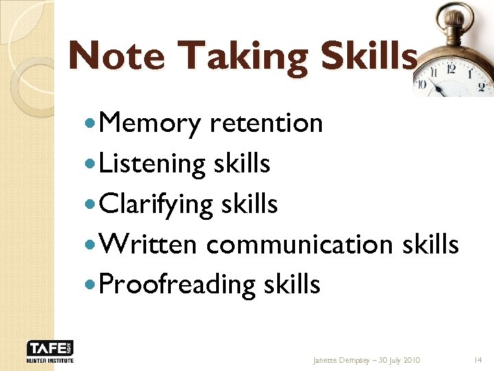 Note Taking Skills Memory retention Listening skills Clarifying skills Written communication skills Proofreading skills