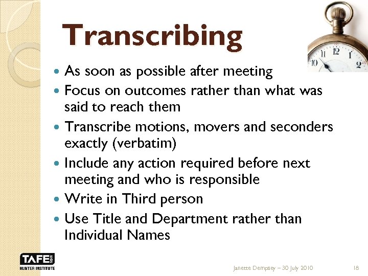 Transcribing As soon as possible after meeting Focus on outcomes rather than what was