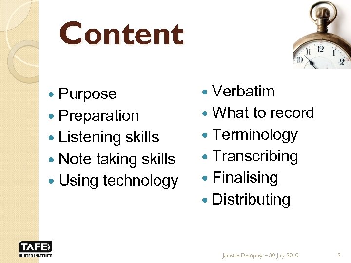 Content Purpose Preparation Listening skills Note taking skills Using technology Verbatim What to record