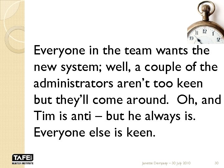 Everyone in the team wants the new system; well, a couple of the administrators