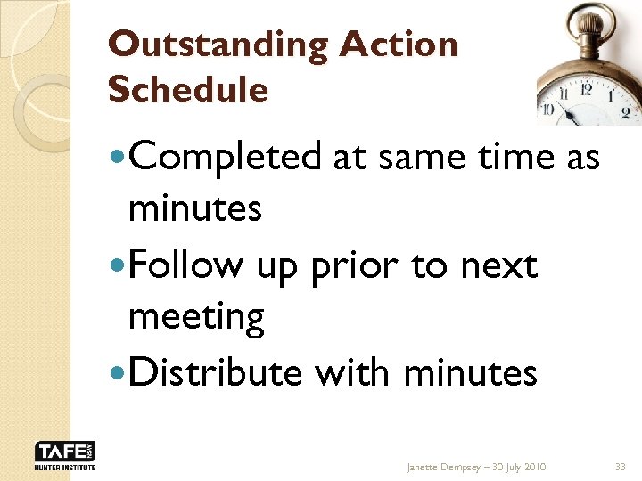 Outstanding Action Schedule Completed at same time as minutes Follow up prior to next