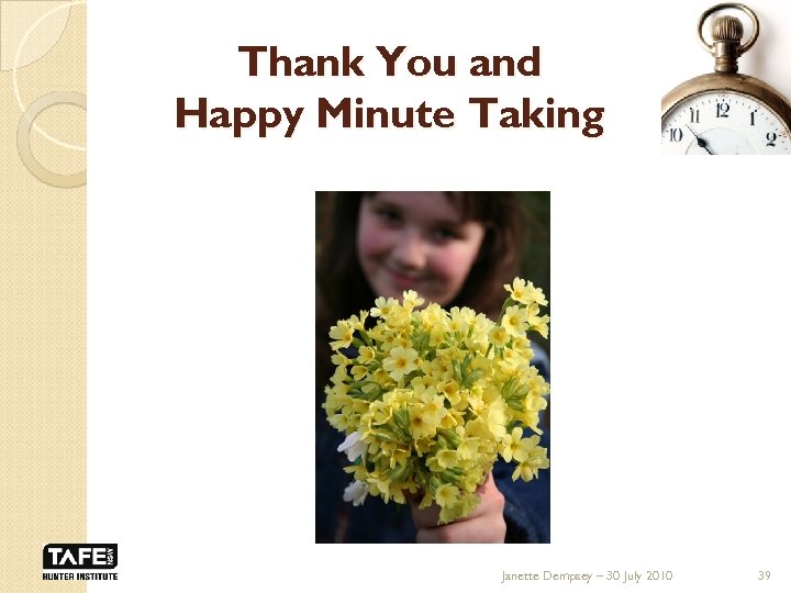 Thank You and Happy Minute Taking Janette Dempsey – 30 July 2010 39 