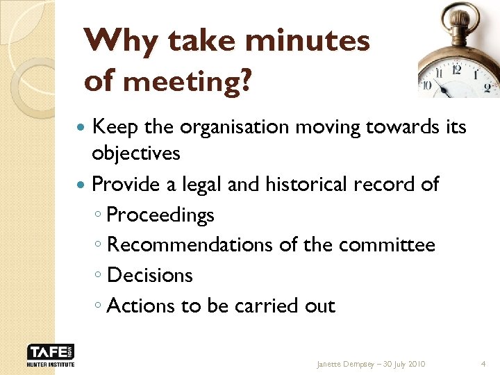 Why take minutes of meeting? Keep the organisation moving towards its objectives Provide a