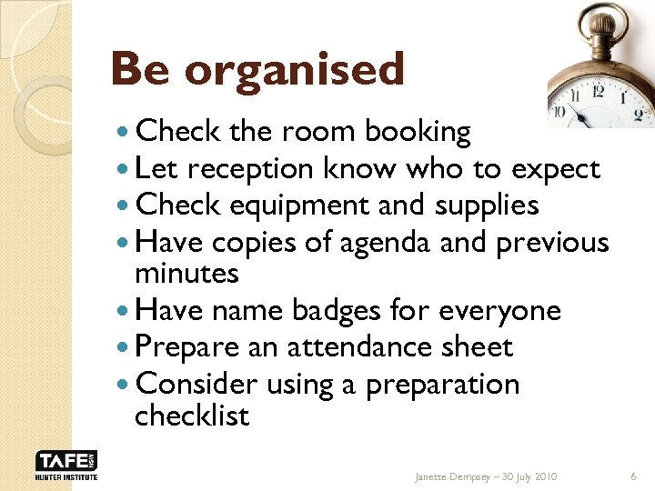 Be organised Check the room booking Let reception know who to expect Check equipment