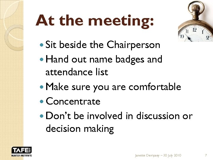 At the meeting: Sit beside the Chairperson Hand out name badges and attendance list