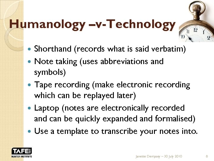 Humanology –v-Technology Shorthand (records what is said verbatim) Note taking (uses abbreviations and symbols)