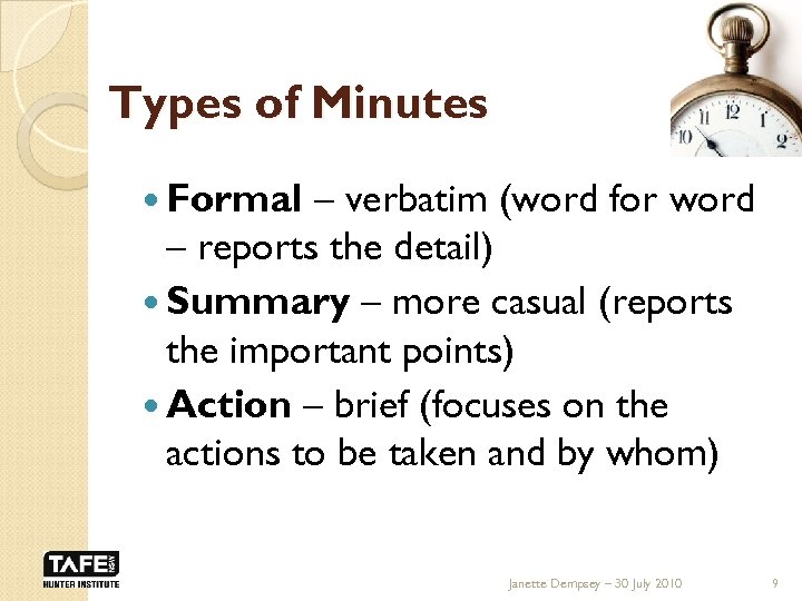 Types of Minutes Formal – verbatim (word for word – reports the detail) Summary