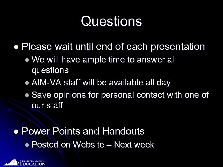 Questions l Please wait until end of each presentation l We will have ample