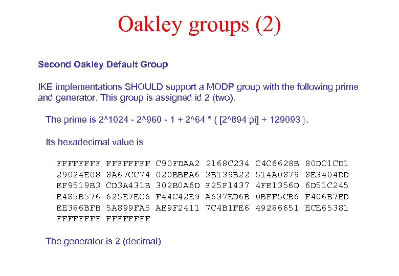 Oakley groups (2) Second Oakley Default Group IKE implementations SHOULD support a MODP group