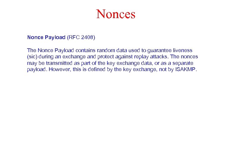 Nonces Nonce Payload (RFC 2408) The Nonce Payload contains random data used to guarantee