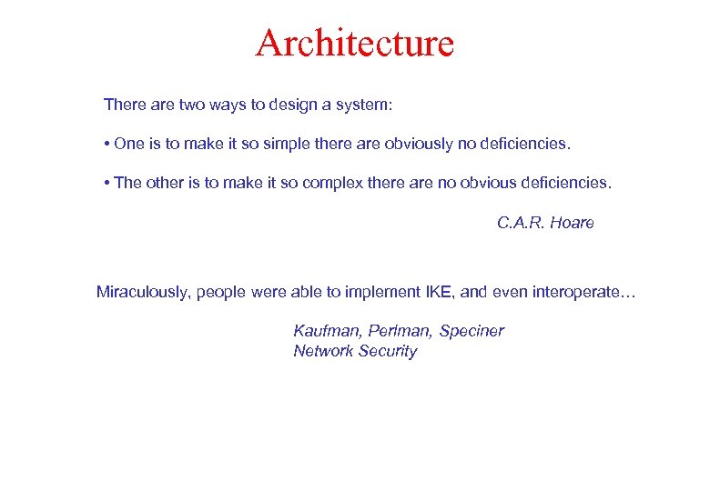 Architecture There are two ways to design a system: • One is to make