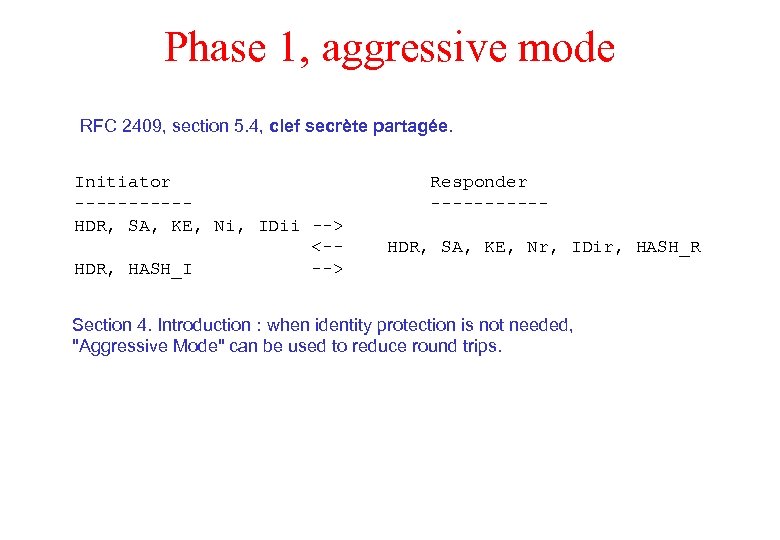 Phase 1, aggressive mode RFC 2409, section 5. 4, clef secrète partagée. Initiator -----HDR,