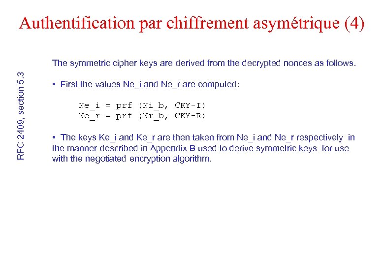 Authentification par chiffrement asymétrique (4) RFC 2409, section 5. 3 The symmetric cipher keys