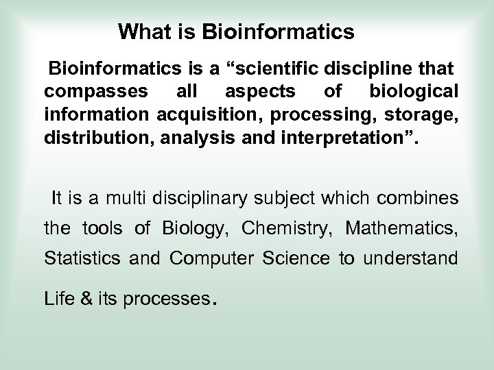 What is Bioinformatics is a “scientific discipline that compasses all aspects of biological information