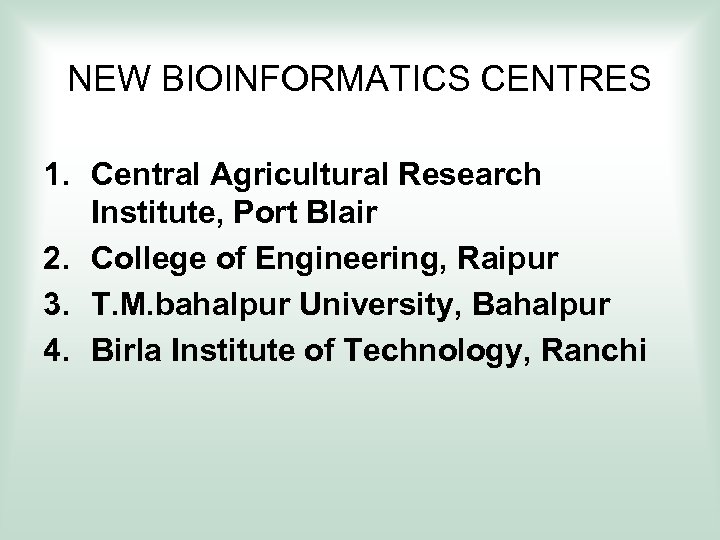 NEW BIOINFORMATICS CENTRES 1. Central Agricultural Research Institute, Port Blair 2. College of Engineering,