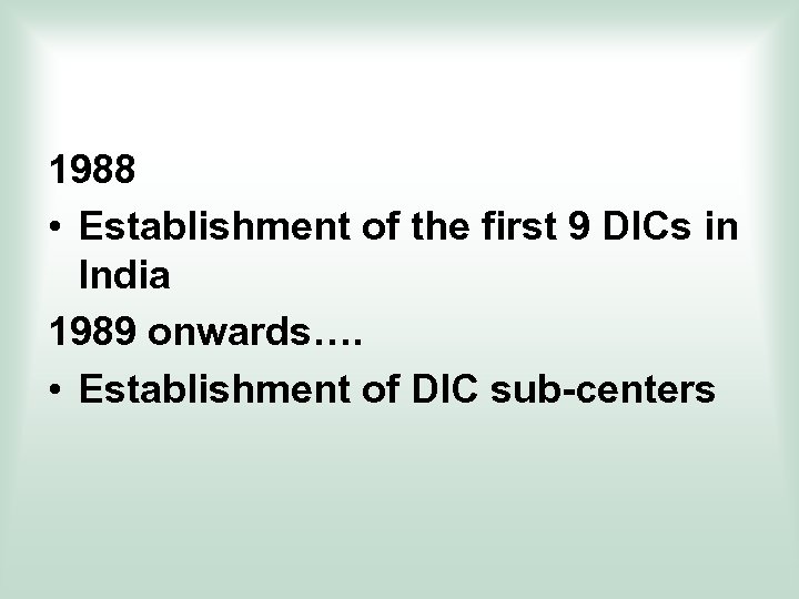 1988 • Establishment of the first 9 DICs in India 1989 onwards…. • Establishment