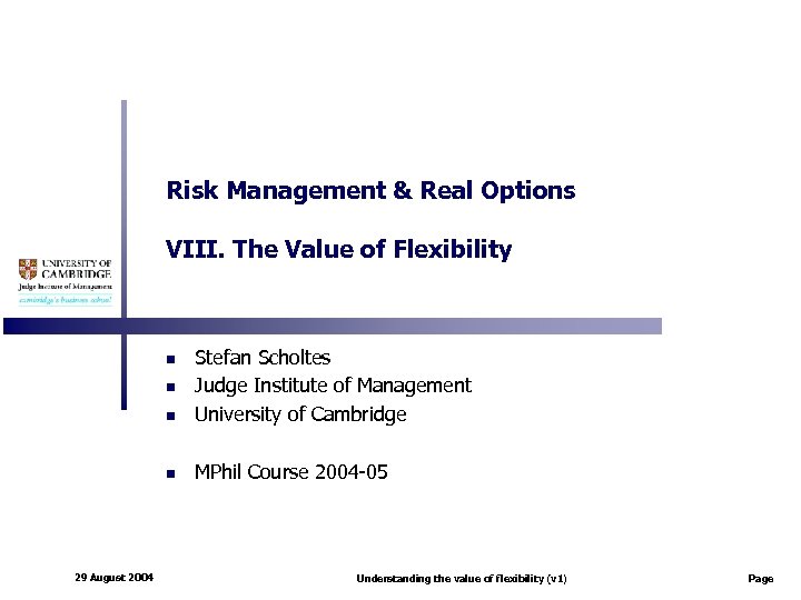 Risk Management & Real Options VIII. The Value of Flexibility n Stefan Scholtes Judge