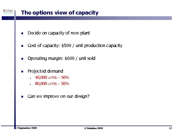 The options view of capacity n Decide on capacity of new plant n Cost