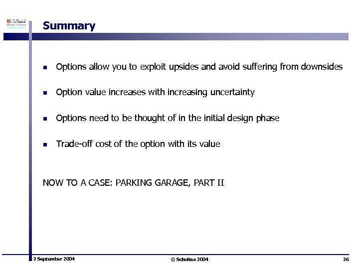 Summary n Options allow you to exploit upsides and avoid suffering from downsides n