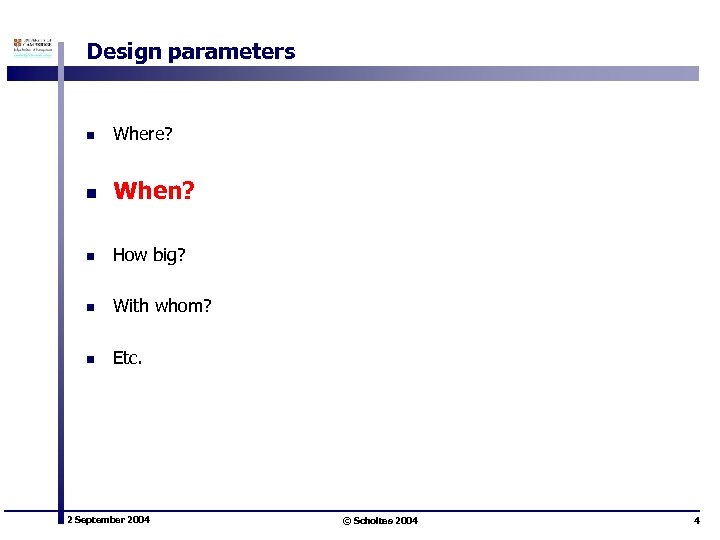 Design parameters n Where? n When? n How big? n With whom? n Etc.