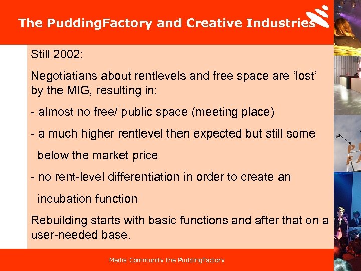 The Pudding. Factory and Creative Industries Still 2002: Negotiatians about rentlevels and free space