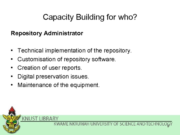 Capacity Building for who? Repository Administrator • • • Technical implementation of the repository.