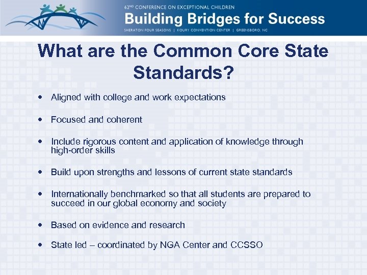 What are the Common Core State Standards? Aligned with college and work expectations Focused