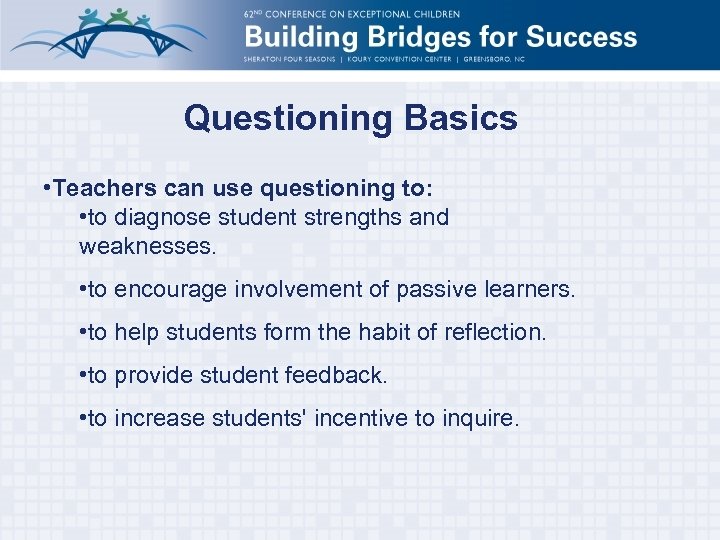 Questioning Basics • Teachers can use questioning to: • to diagnose student strengths and