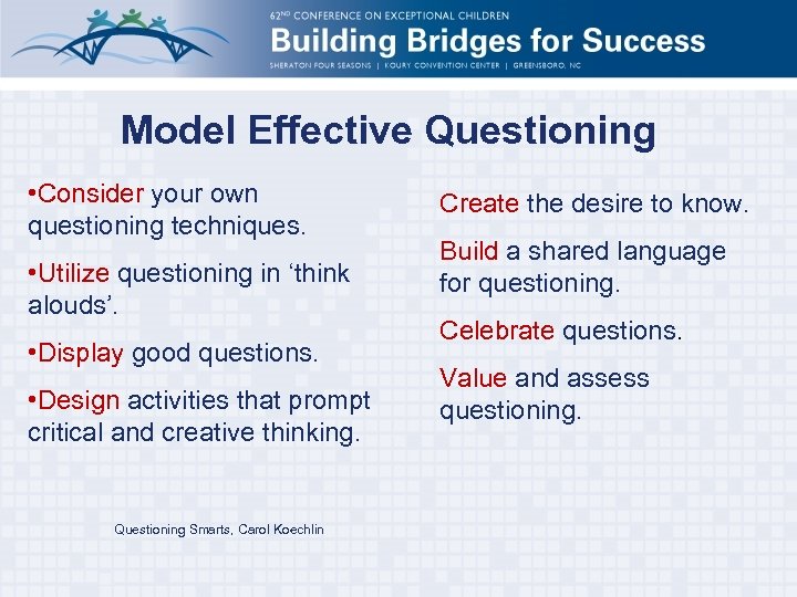 Model Effective Questioning • Consider your own questioning techniques. • Utilize questioning in ‘think