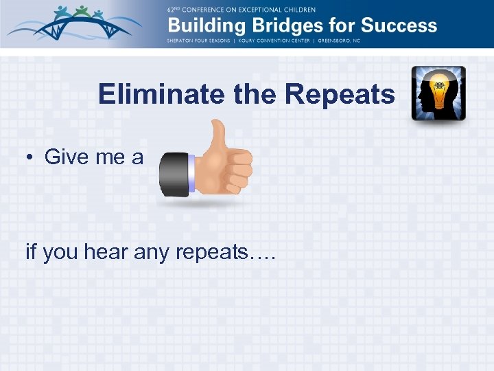 Eliminate the Repeats • Give me a if you hear any repeats…. 