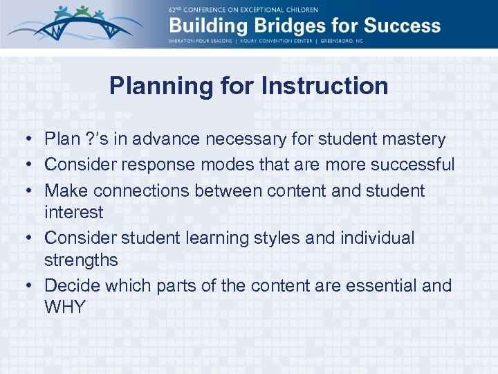 Planning for Instruction • Plan ? ’s in advance necessary for student mastery •