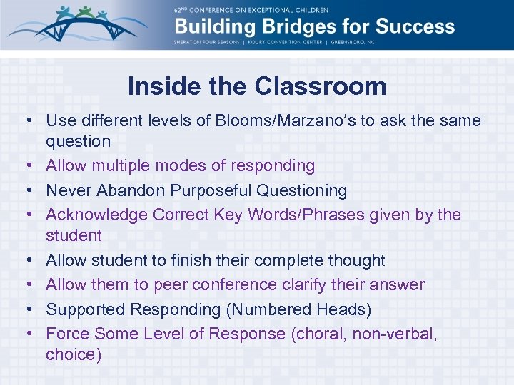 Inside the Classroom • Use different levels of Blooms/Marzano’s to ask the same question