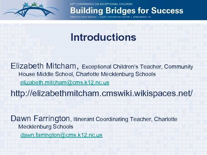 Introductions Elizabeth Mitcham, Exceptional Children’s Teacher, Community House Middle School, Charlotte Mecklenburg Schools elizabeth.