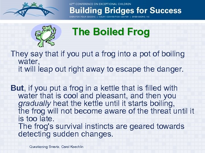 The Boiled Frog They say that if you put a frog into a pot