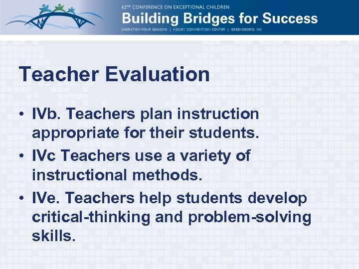 Teacher Evaluation • IVb. Teachers plan instruction appropriate for their students. • IVc Teachers