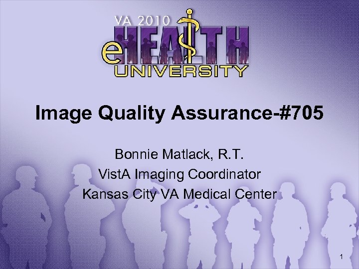 Image Quality Assurance-#705 Bonnie Matlack, R. T. Vist. A Imaging Coordinator Kansas City VA