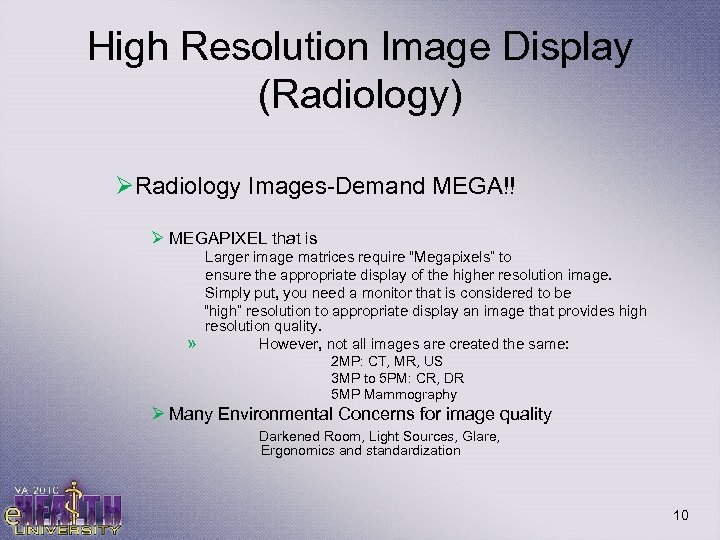 High Resolution Image Display (Radiology) ØRadiology Images-Demand MEGA!! Ø MEGAPIXEL that is Larger image