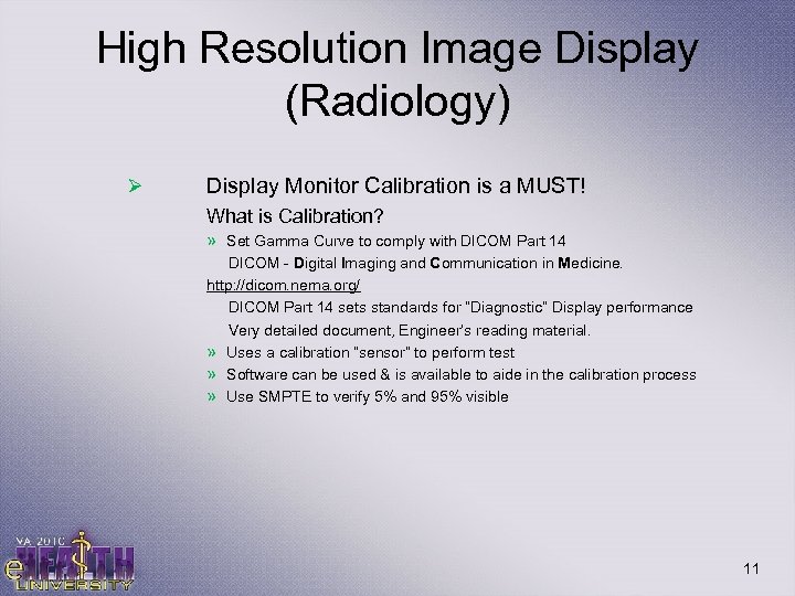 High Resolution Image Display (Radiology) Ø Display Monitor Calibration is a MUST! What is