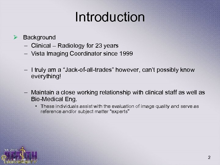 Introduction Ø Background – Clinical – Radiology for 23 years – Vista Imaging Coordinator