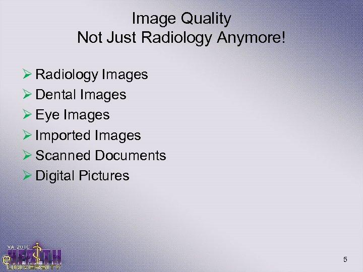 Image Quality Not Just Radiology Anymore! Ø Radiology Images Ø Dental Images Ø Eye