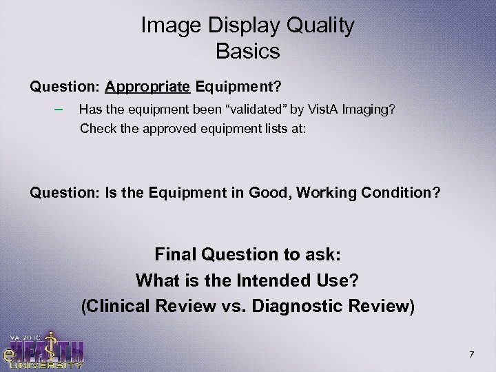 Image Display Quality Basics Question: Appropriate Equipment? – Has the equipment been “validated” by